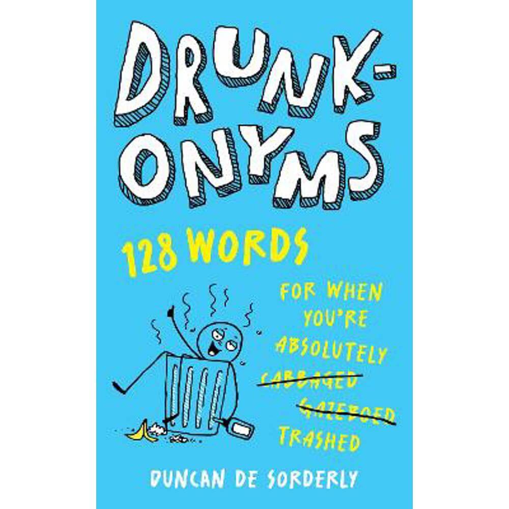 Drunkonyms: 128 Words for When You're Absolutely Trashed (Hardback) - Duncan de Sorderly